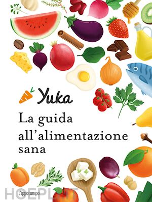 chapon julie; berthou anthony - yuka. la guida all'alimentazione sana.