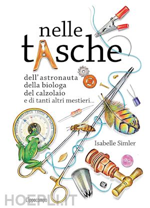 simler isabelle - nelle tasche dell'astronauta, della biologa, del calzolaio e di tanti altri mest