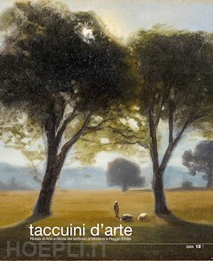 bigi iotti a.(curatore); franzoni c.(curatore); zavatta g.(curatore) - taccuini d'arte. rivista di arte e storia del territorio di modena e reggio emilia. ediz. illustrata. vol. 12