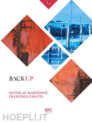 becci milena - backup. svetislav martinovic. francesco zavatta. catalogo della mostra (rimini, 3 ottobre-8 novembre 2020)