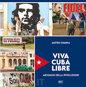 osanna matteo - viva cuba libre. messaggi della rivoluzione. ediz. italiana, spagnola e inglese