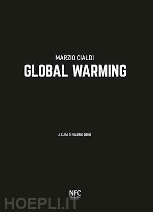 dehò v.(curatore) - marzio cialdi. global warming. ediz. italiana e inglese