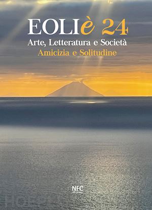 malfitano f.(curatore); tosi r.(curatore) - eoliè 24. arte, letteratura e società. amicizia e solitudine