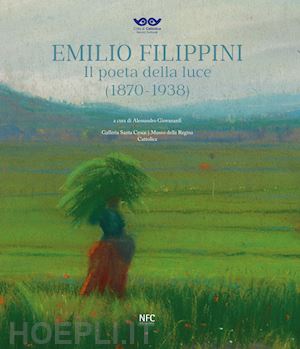 giovanardi a.(curatore) - emilio filippini. il poeta della luce (1870-1938). catalogo della mostra (rimini, 1 dicembre 2024-9 marzo 2025)