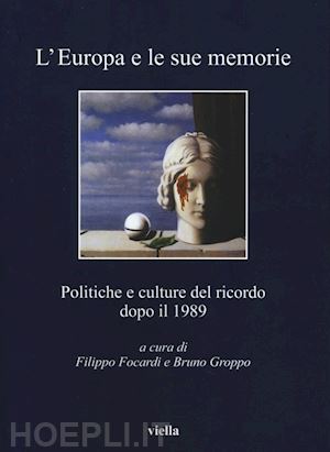 gropp b. (curatore); focardi f. (curatore) - l'europa e le sue memorie. politiche e culture del ricordo dopo l'89