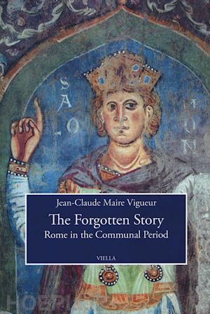 maire vigueur jean-claude - the forgotten story. rome in the communal period