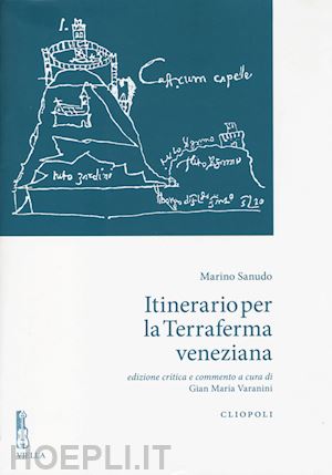 sanudo marino; varanini g. m. (curatore) - itinerario per la terraferma veneziana