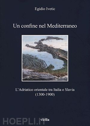 ivetic egidio - un confine nel mediterraneo