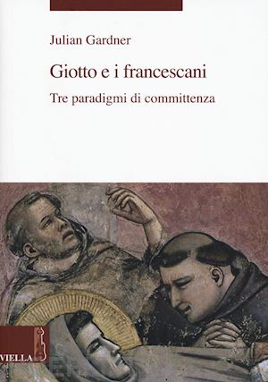 gardner julian - giotto e i francescani. tre paradigmi di commitenza