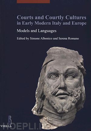 romano s. (curatore); albonico s. (curatore) - courts and courtly cultures in early modern italy and europe. models and languag