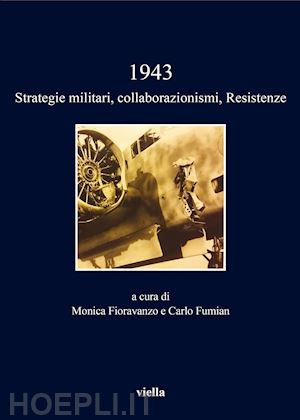 fioravanzo monica(curatore); fumian carlo - 1943 - strategie militari, collaborazionismi, resistenze