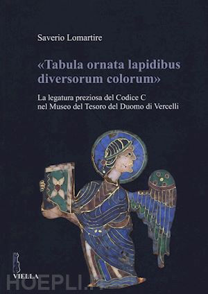 lomartire saverio' - «tabula ornata lapidibus diversorum colorum». la legatura preziosa del codice c