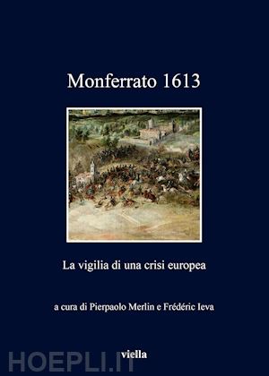 merlin p. (curatore); ieva f. (curatore) - monferrato 1613. la vigilia di una crisi europea'