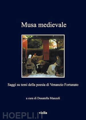 manzoli d. (curatore) - la musa medievale. saggi su temi della poesia di venanzio fortunato