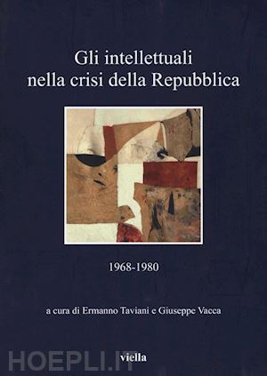 taviani (curatore); vacca (curatore) - gli intellettuali nella crisi della repubblica 1968-1980