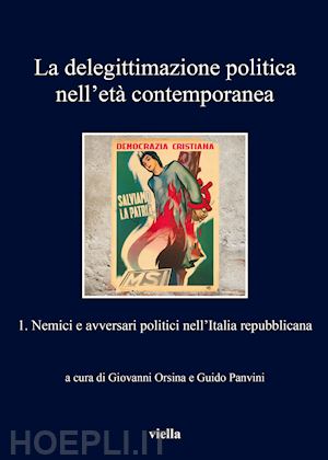 orsina g. (curatore); panvini g. (curatore) - la delegittimazione politica eta' contemporanea . vol. 1