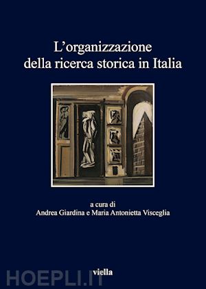 giardina a. (curatore); visceglia m. a. (curatore) - l'organizzazione della ricerca storica in italia