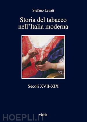 levati stefano - storia del tabacco nell'italia moderna (secoli xvii-xix)