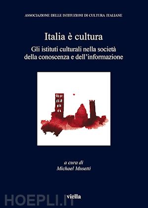 musetti m. (curatore) - italia e' cultura. vol. 3: gli istituti culturali nella societa' della conoscenz
