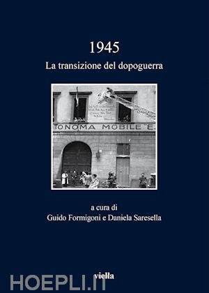 formigoni g. (curatore); saresella d. (curatore) - 1945. la transizione del dopoguerra