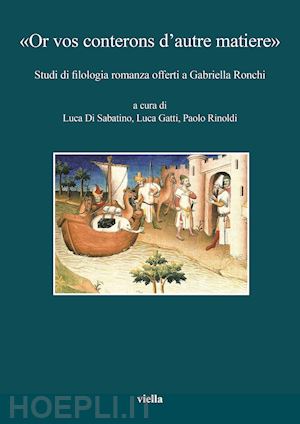 di sabatino l. (curatore); gatti l. (curatore); rinoldi p. (curatore) - «or vos conterons d'autre matiere». studi di filologia romanza offerti a gabriel