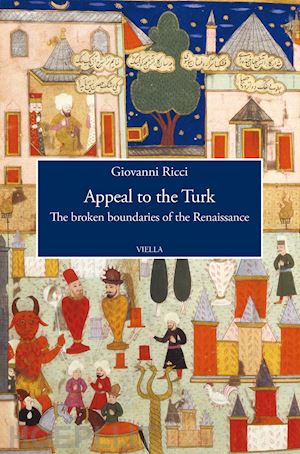 ricci giovanni - appeal to the turk. the broken boundaries of the renaissance