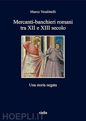 vendittelli marco - mercanti-banchieri romani tra xii e xiii secolo. una storia negata