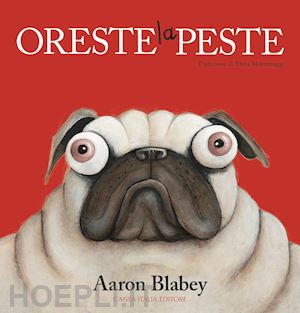 blabey aaron - oreste la peste. ediz. a colori