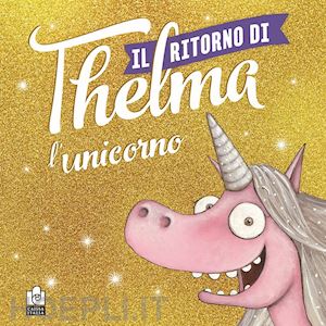 blabey aaron - il ritorno di thelma l'unicorno. ediz. a colori
