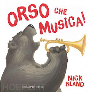 bland nick - orso che musica! ediz. illustrata