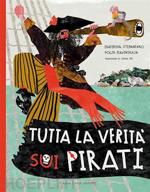 stepanenko ekaterina; plavinskaja polja - tutta la verita' sui pirati. ediz. illustrata