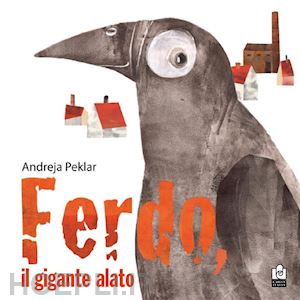 peklar andreja - ferdo, il gigante alato. ediz. illustrata