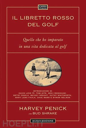 penick harvey; shrake bud - libretto rosso del golf. quello che ho imparato in una vita dedicata al golf. nu