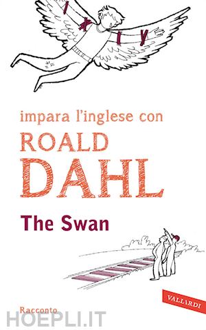 dahl roald; cai m. (curatore) - the swan. impara l'inglese con roald dahl