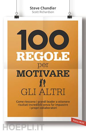 chandler steve; richardson scott - 100 regole per motivare gli altri