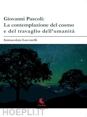 luccarelli immacolata - giovanni pascoli: la contemplazione del cosmo e del travaglio dell'umanità