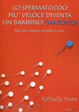 fiora raffaella - spermatozoo piu' veloce diventa un bambino (maschio)