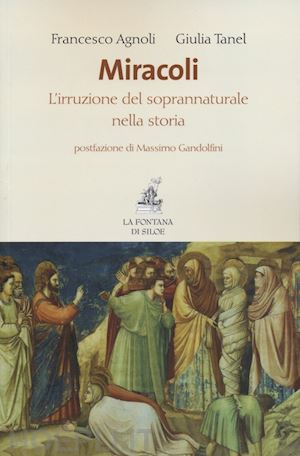 agnoli francesco; tanel giulia - miracoli. l'irruzione del soprannaturale nella storia.