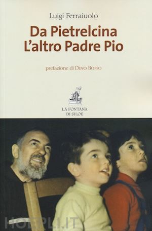 ferraiuolo luigi - da pietrelcina, l'altro padre pio