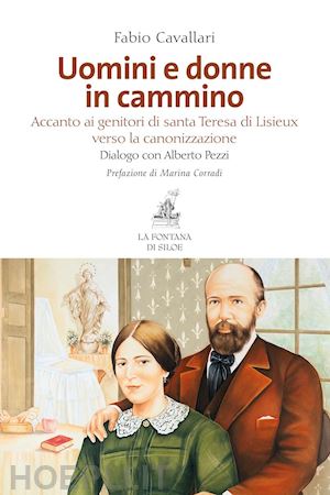 cavallari fabio; pezzi alberto - uomini e donne in cammino. accanto ai genitori di santa teresa di lisieux verso la canonizzazione