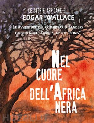 wallace edgar; dupuis m. (curatore) - nel cuore dell'africa nera