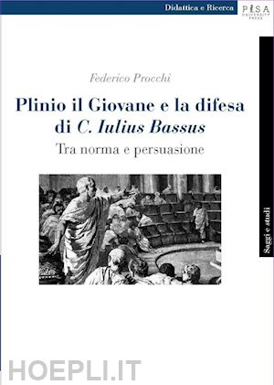 procchi federico - plinio il giovane e la difesa di «c. iulius bassus». tra norma e persuasione