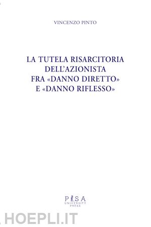 pinto vincenzo - la tutela risarcitoria dell'azionista fra danno diretto e danno riflesso