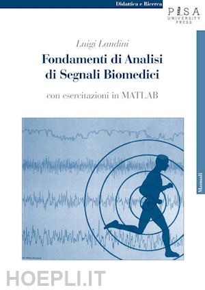 landini luigi - fondamenti di analisi di segnali biomedici. con esercitazioni...