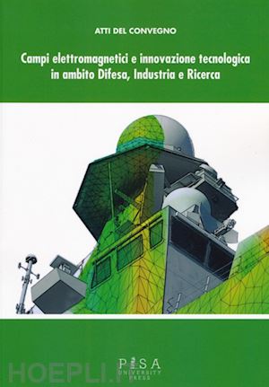 monorchio a. (curatore); brancaccio a. (curatore) - campi elettromagnetici e innovazione tecnologica in ambito difesa, industria e r