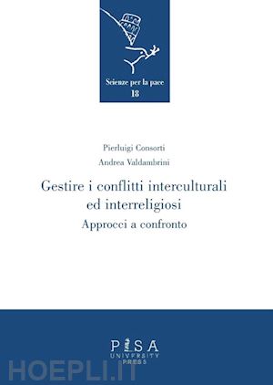 consorti pierluigi; valdambrini andrea - gestire i conflitti interculturali ed interreligiosi. approcci a confronto