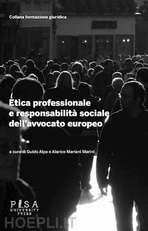 alpa g. (curatore); marini a. (curatore) - etica professionale e responsabilita' sociale dell'avvocato europeo