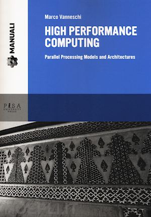 vanneschi marco' - high performance computing. parallel processing models and architectures
