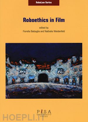 battaglia f.(curatore); weidenfeld n.(curatore) - roboethics in film