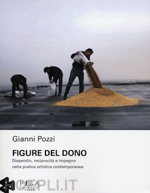 pozzi gianni - figure del dono. dispendio, reciprocità e impegno nella pratica artistica contemporanea